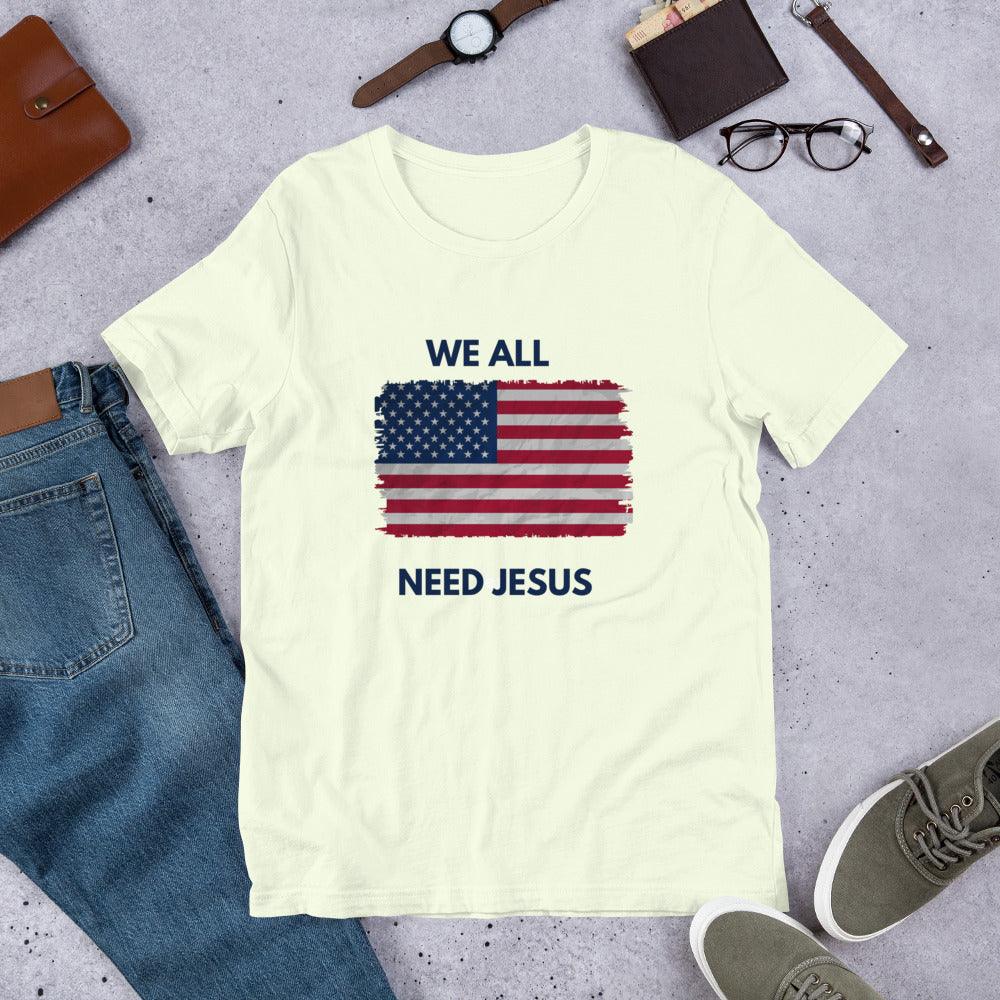 We All Need Jesus Classic Tee - Sharing Faith Fashions