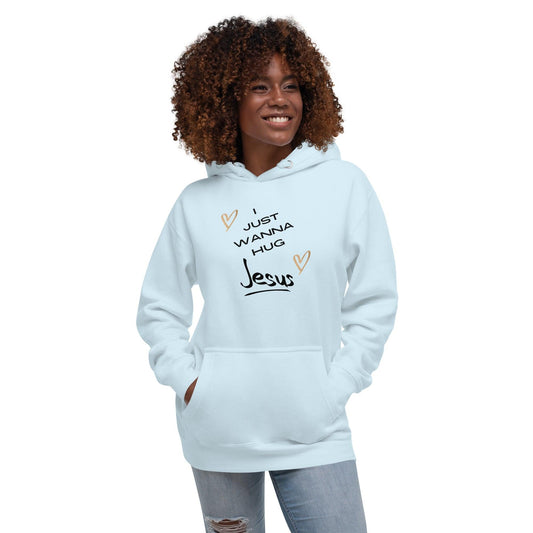 I just wanna hug Jesus Hoodie - Sharing Faith Fashions