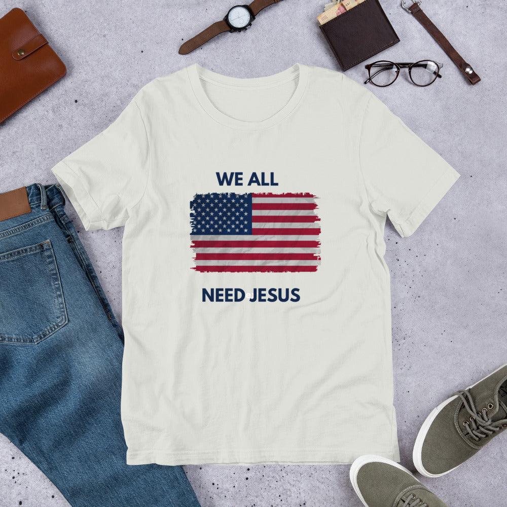 We All Need Jesus Classic Tee - Sharing Faith Fashions