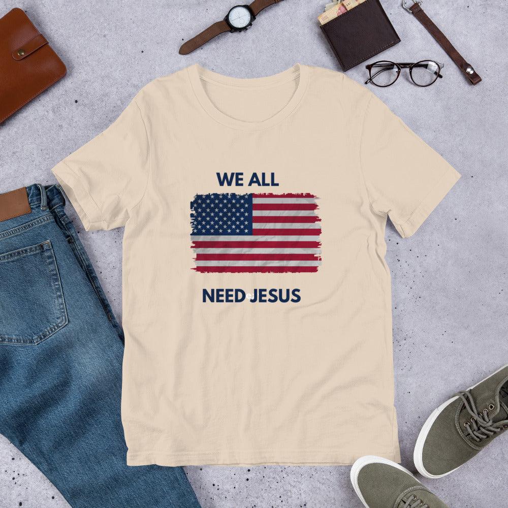 We All Need Jesus Classic Tee - Sharing Faith Fashions