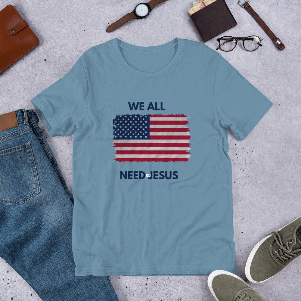 We All Need Jesus Classic Tee - Sharing Faith Fashions