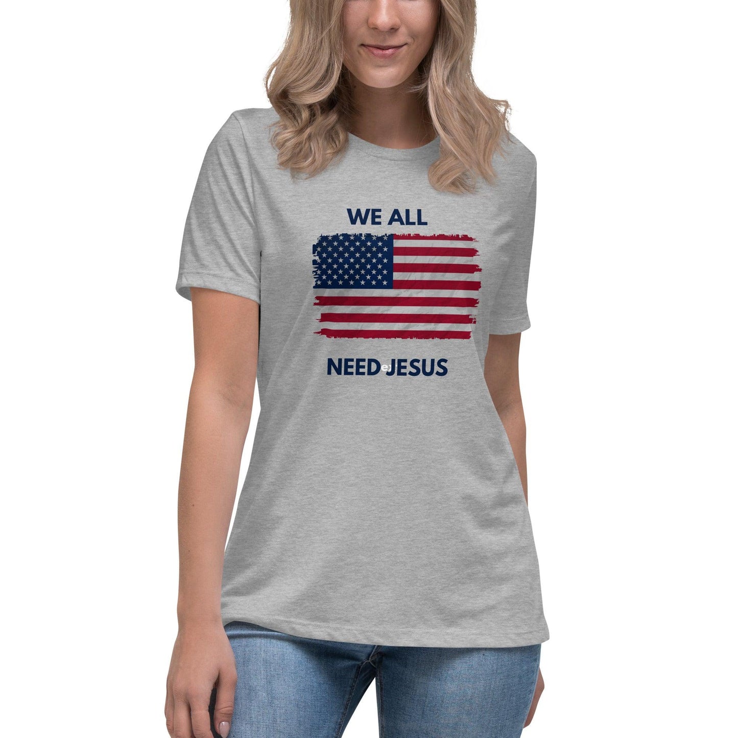 We all need Jesus Women's Relaxed T-Shirt - Sharing Faith Fashions